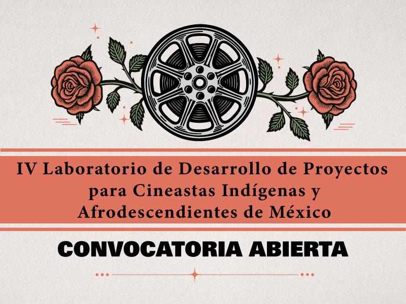 IV Laboratorio de Desarrollo de Proyectos para Cineastas Indígenas y Afrodescendientes de México