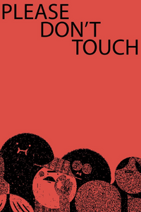 PLEASE DON'T TOUCH!